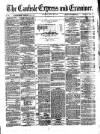 Carlisle Express and Examiner Saturday 23 May 1874 Page 1