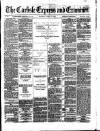 Carlisle Express and Examiner Saturday 13 March 1875 Page 1
