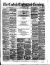 Carlisle Express and Examiner Saturday 24 April 1875 Page 1