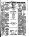 Carlisle Express and Examiner Saturday 28 August 1875 Page 1