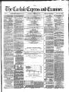 Carlisle Express and Examiner Saturday 29 January 1876 Page 1