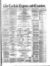 Carlisle Express and Examiner Saturday 12 February 1876 Page 1