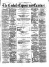 Carlisle Express and Examiner Saturday 18 March 1876 Page 1