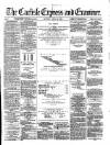 Carlisle Express and Examiner Saturday 22 April 1876 Page 1
