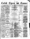 Carlisle Express and Examiner Saturday 11 January 1879 Page 1