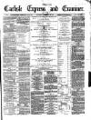 Carlisle Express and Examiner Saturday 15 February 1879 Page 1