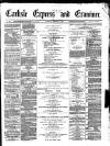 Carlisle Express and Examiner Saturday 01 March 1879 Page 1
