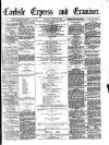 Carlisle Express and Examiner Saturday 26 April 1879 Page 1