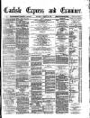 Carlisle Express and Examiner Saturday 16 August 1879 Page 1