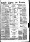 Carlisle Express and Examiner Saturday 29 January 1881 Page 1
