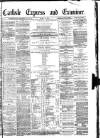 Carlisle Express and Examiner Saturday 26 March 1881 Page 1