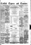 Carlisle Express and Examiner Saturday 14 May 1881 Page 1