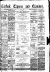 Carlisle Express and Examiner Saturday 02 July 1881 Page 1
