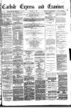 Carlisle Express and Examiner Saturday 15 October 1881 Page 1