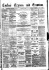 Carlisle Express and Examiner Saturday 26 November 1881 Page 1