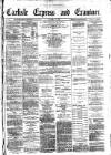 Carlisle Express and Examiner Saturday 07 January 1882 Page 1
