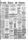 Carlisle Express and Examiner Saturday 18 February 1882 Page 1