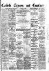 Carlisle Express and Examiner Saturday 25 February 1882 Page 1
