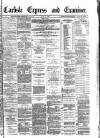 Carlisle Express and Examiner Saturday 17 June 1882 Page 1