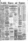 Carlisle Express and Examiner Saturday 15 July 1882 Page 1