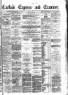 Carlisle Express and Examiner Saturday 22 July 1882 Page 1