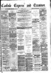 Carlisle Express and Examiner Saturday 05 August 1882 Page 1