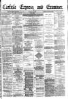 Carlisle Express and Examiner Saturday 21 October 1882 Page 1