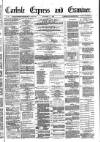 Carlisle Express and Examiner Saturday 11 November 1882 Page 1