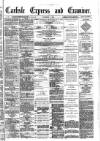 Carlisle Express and Examiner Saturday 02 December 1882 Page 1