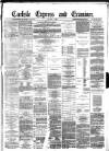 Carlisle Express and Examiner Saturday 05 January 1884 Page 1
