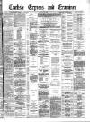 Carlisle Express and Examiner Saturday 17 January 1885 Page 1