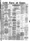 Carlisle Express and Examiner Saturday 11 April 1885 Page 1
