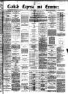Carlisle Express and Examiner Saturday 18 July 1885 Page 1