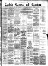 Carlisle Express and Examiner Saturday 01 August 1885 Page 1