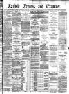 Carlisle Express and Examiner Saturday 07 November 1885 Page 1