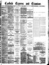 Carlisle Express and Examiner Saturday 07 May 1887 Page 1