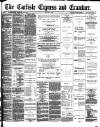 Carlisle Express and Examiner Saturday 08 March 1890 Page 1