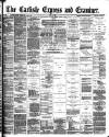 Carlisle Express and Examiner Saturday 07 June 1890 Page 1