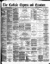 Carlisle Express and Examiner Saturday 19 July 1890 Page 1