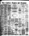 Carlisle Express and Examiner Saturday 02 August 1890 Page 1