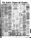 Carlisle Express and Examiner Saturday 27 February 1892 Page 1