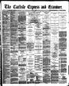Carlisle Express and Examiner Saturday 05 March 1892 Page 1