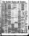 Carlisle Express and Examiner Saturday 19 March 1892 Page 1