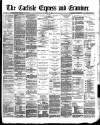 Carlisle Express and Examiner Saturday 23 April 1892 Page 1