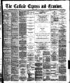 Carlisle Express and Examiner Saturday 04 June 1892 Page 1