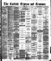 Carlisle Express and Examiner Saturday 06 August 1892 Page 1