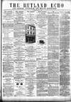 Rutland Echo and Leicestershire Advertiser Friday 25 May 1877 Page 1