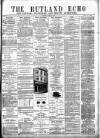 Rutland Echo and Leicestershire Advertiser Friday 08 June 1877 Page 1