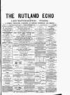 Rutland Echo and Leicestershire Advertiser Friday 07 September 1877 Page 1