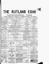 Rutland Echo and Leicestershire Advertiser Friday 05 October 1877 Page 1